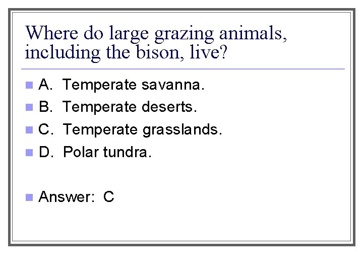 Where do large grazing animals, including the bison, live? A. n B. n C.