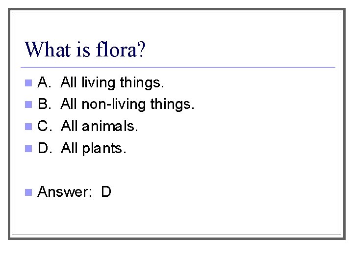 What is flora? A. n B. n C. n D. n n All living