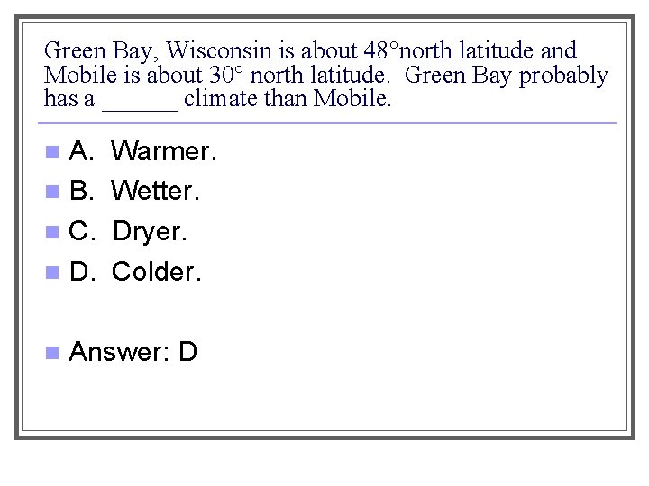 Green Bay, Wisconsin is about 48°north latitude and Mobile is about 30° north latitude.