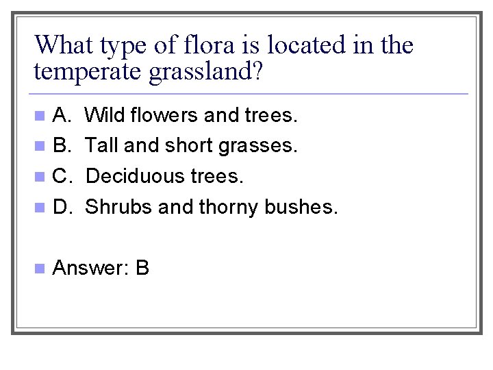 What type of flora is located in the temperate grassland? A. n B. n