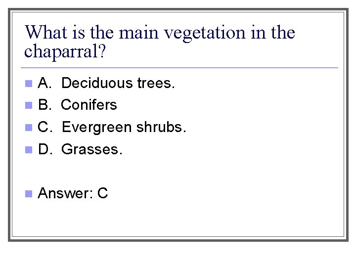 What is the main vegetation in the chaparral? A. n B. n C. n