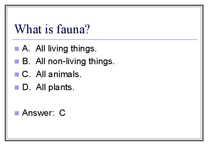 What is fauna? A. n B. n C. n D. n n All living