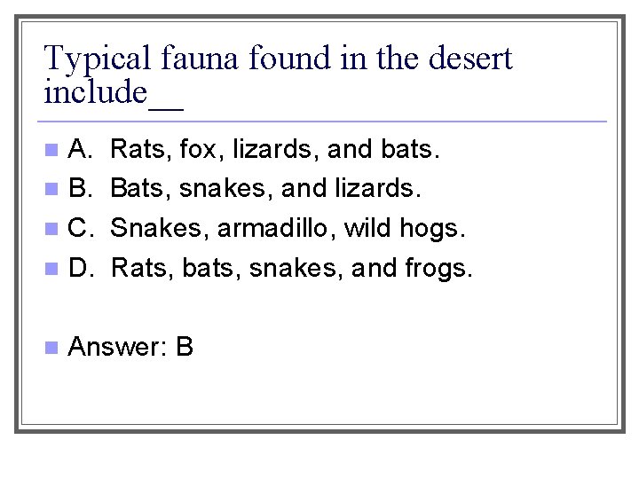 Typical fauna found in the desert include__ A. n B. n C. n D.