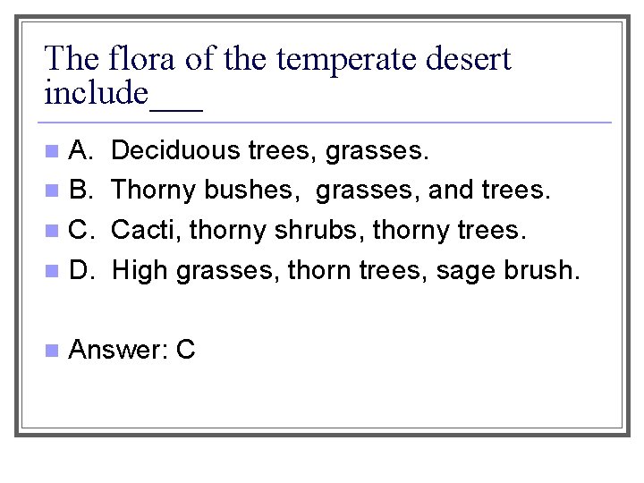 The flora of the temperate desert include___ A. n B. n C. n D.