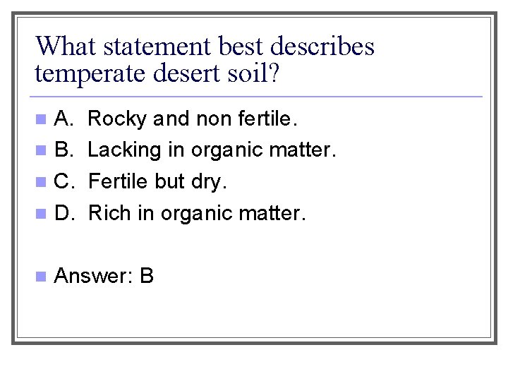 What statement best describes temperate desert soil? A. n B. n C. n D.