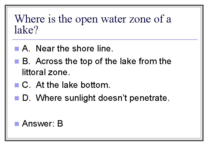 Where is the open water zone of a lake? A. Near the shore line.