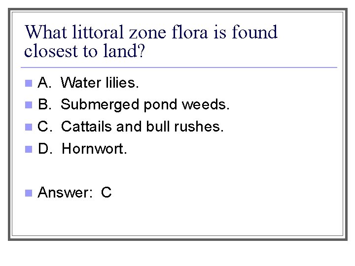 What littoral zone flora is found closest to land? A. n B. n C.