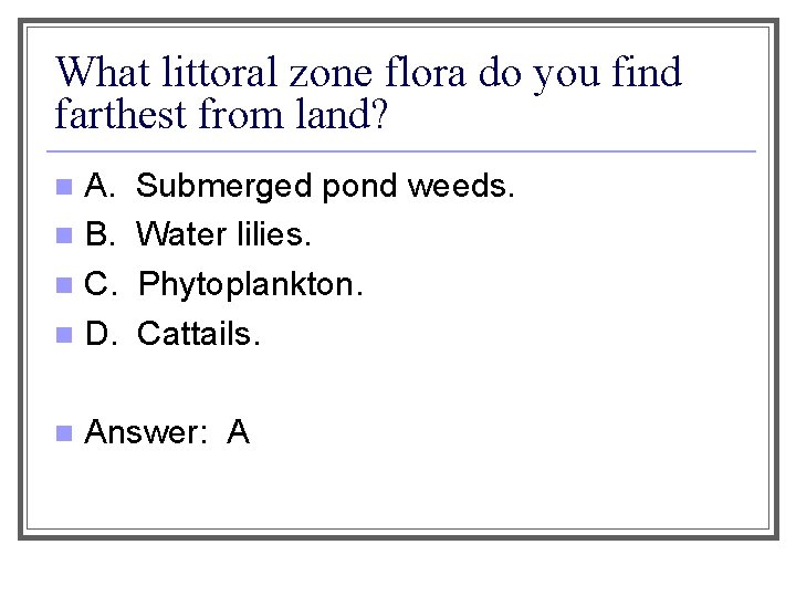 What littoral zone flora do you find farthest from land? A. n B. n