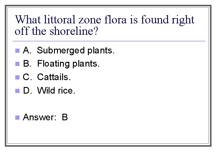 What littoral zone flora is found right off the shoreline? A. n B. n