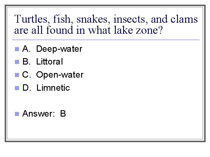 Turtles, fish, snakes, insects, and clams are all found in what lake zone? A.