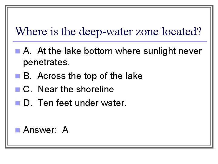 Where is the deep-water zone located? A. At the lake bottom where sunlight never