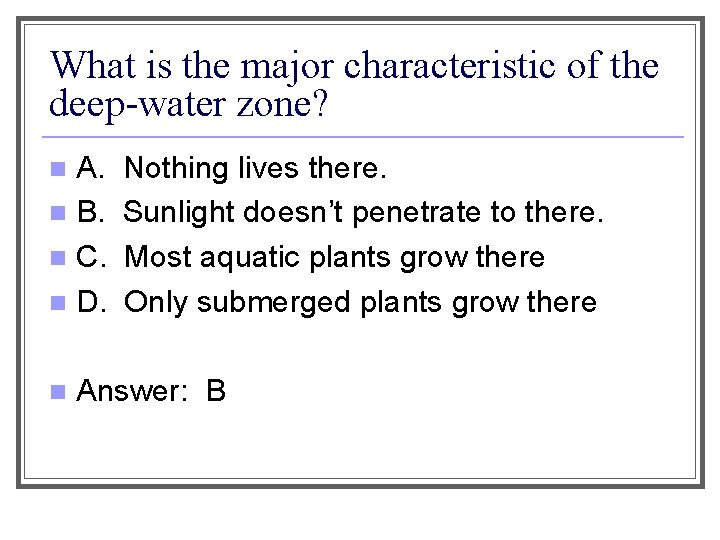 What is the major characteristic of the deep-water zone? A. n B. n C.