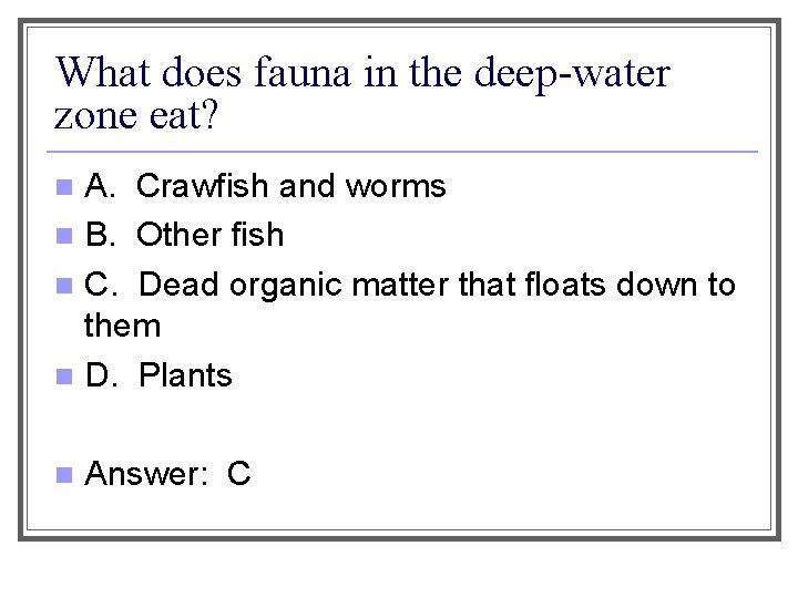 What does fauna in the deep-water zone eat? A. Crawfish and worms n B.