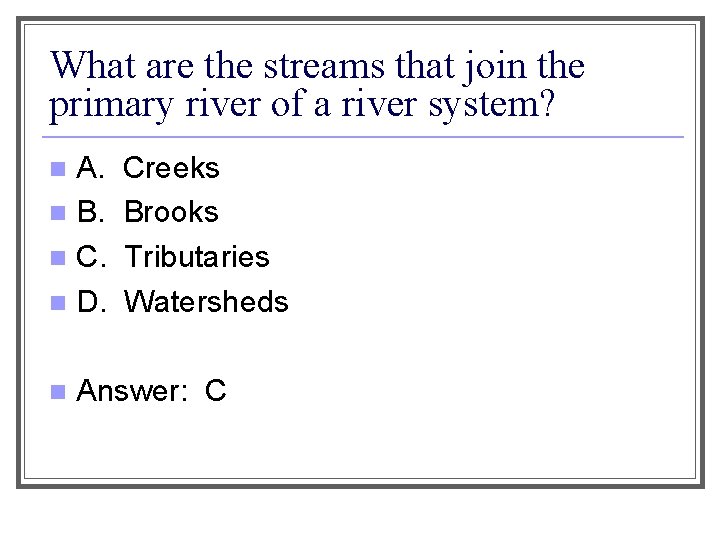 What are the streams that join the primary river of a river system? A.