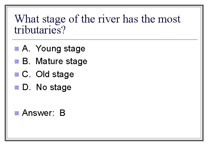 What stage of the river has the most tributaries? A. n B. n C.