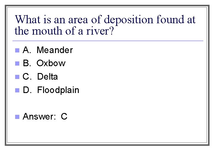 What is an area of deposition found at the mouth of a river? A.