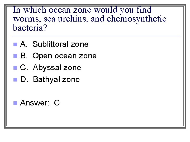 In which ocean zone would you find worms, sea urchins, and chemosynthetic bacteria? A.