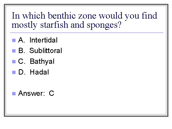 In which benthic zone would you find mostly starfish and sponges? A. n B.