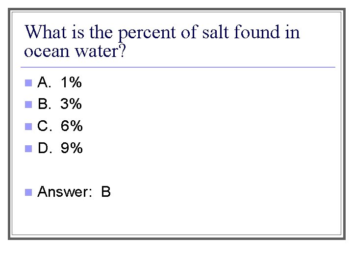 What is the percent of salt found in ocean water? n A. n B.
