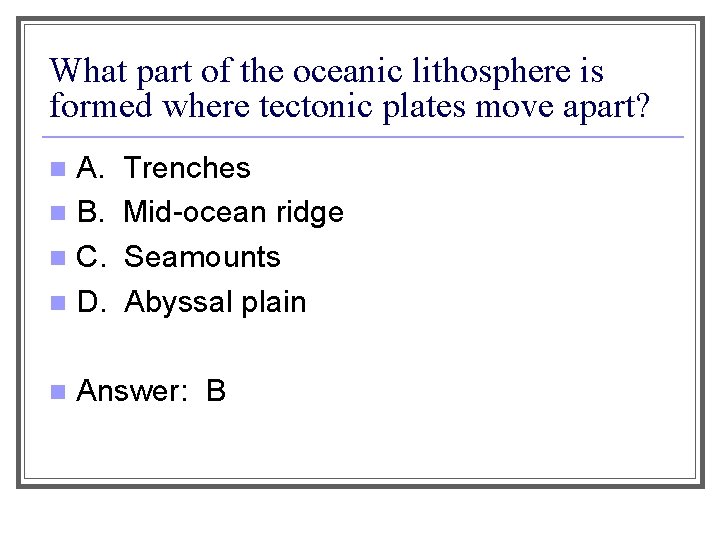 What part of the oceanic lithosphere is formed where tectonic plates move apart? A.