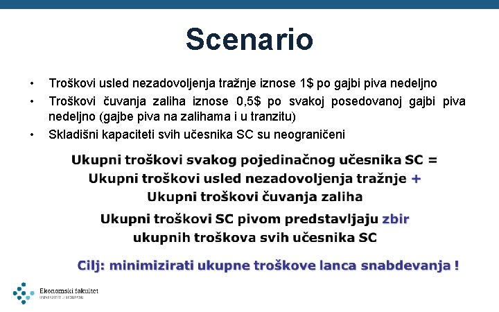 Scenario • • • Troškovi usled nezadovoljenja tražnje iznose 1$ po gajbi piva nedeljno