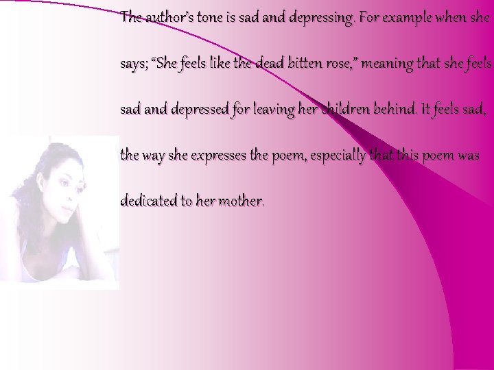 The author’s tone is sad and depressing. For example when she says; “She feels