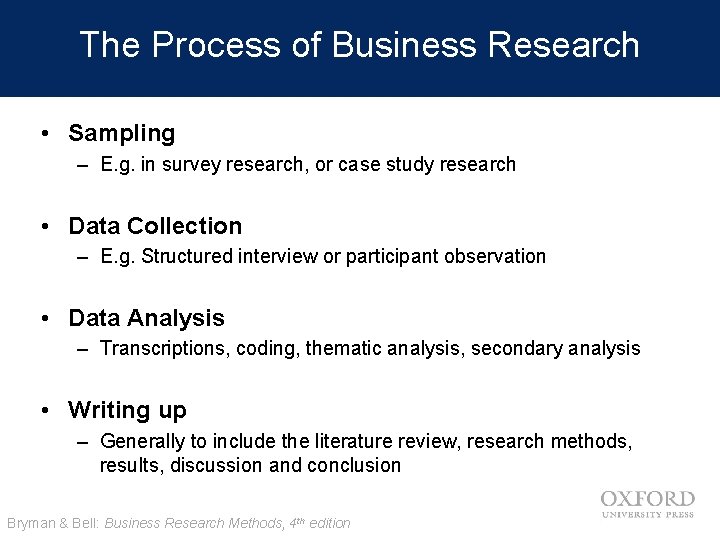 The Process of Business Research • Sampling – E. g. in survey research, or