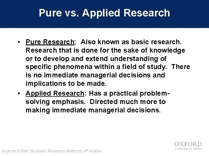 Pure vs. Applied Research • Pure Research: Also known as basic research. Research that