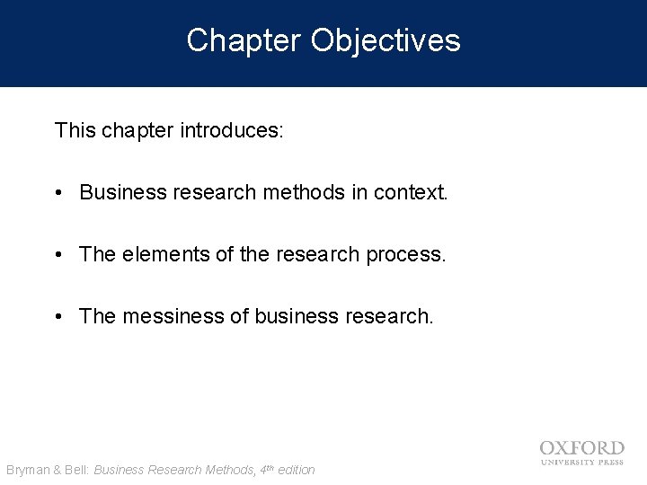 Chapter Objectives This chapter introduces: • Business research methods in context. • The elements