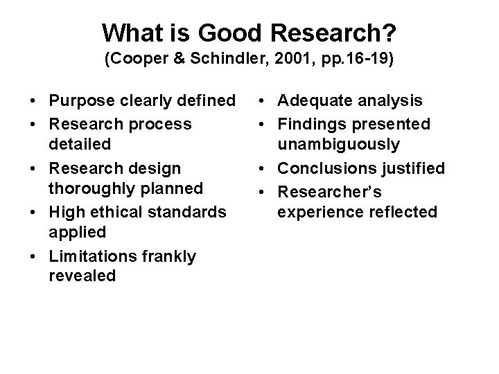 What is Good Research? (Cooper & Schindler, 2001, pp. 16 -19) • Purpose clearly