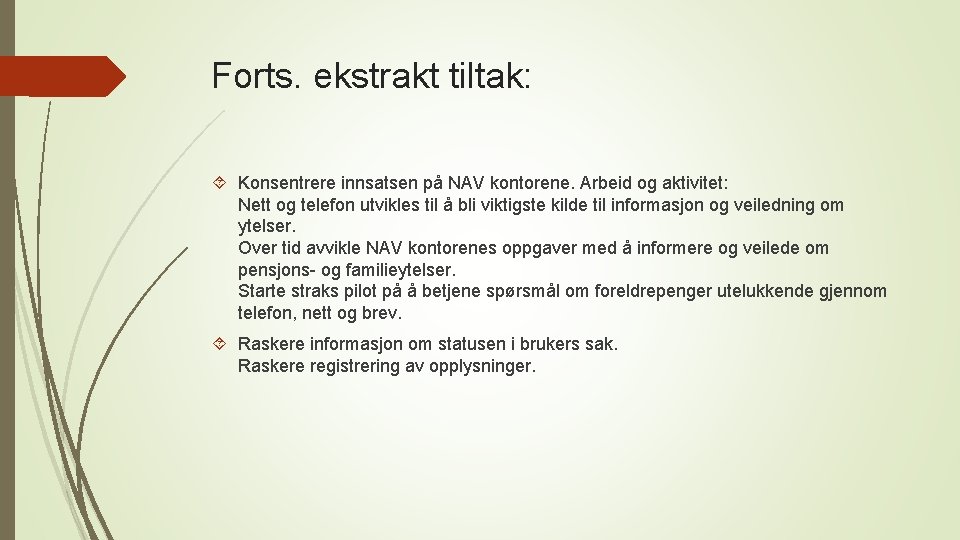 Forts. ekstrakt tiltak: Konsentrere innsatsen på NAV kontorene. Arbeid og aktivitet: Nett og telefon