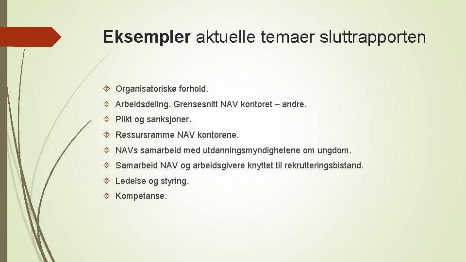 Eksempler aktuelle temaer sluttrapporten Organisatoriske forhold. Arbeidsdeling. Grensesnitt NAV kontoret – andre. Plikt og