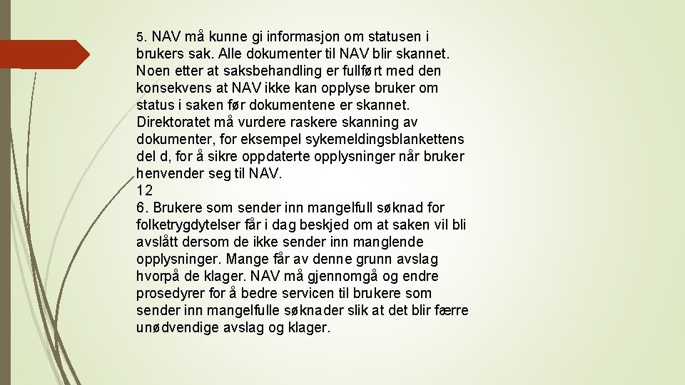 5. NAV må kunne gi informasjon om statusen i brukers sak. Alle dokumenter til