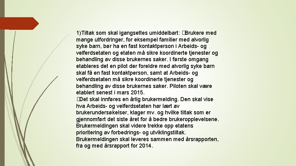 1)Tiltak som skal igangsettes umiddelbart: �Brukere med mange utfordringer, for eksempel familier med alvorlig