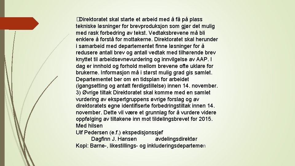 �Direktoratet skal starte et arbeid med å få på plass tekniske løsninger for brevproduksjon