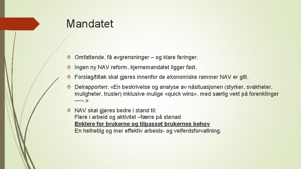 Mandatet Omfattende, få avgrensninger – og klare føringer. Ingen ny NAV reform, kjernemandatet ligger