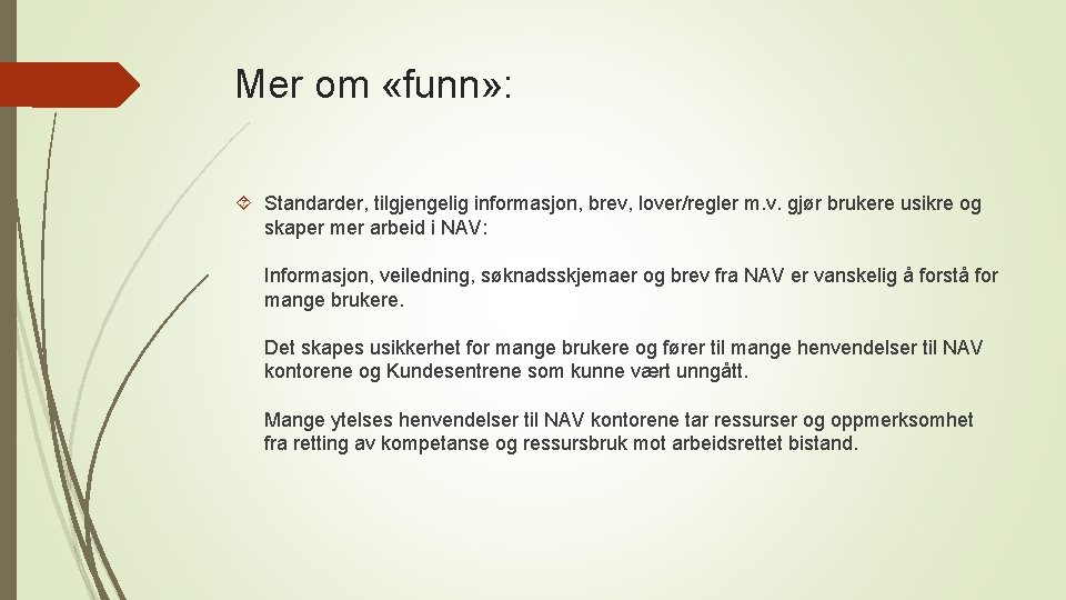 Mer om «funn» : Standarder, tilgjengelig informasjon, brev, lover/regler m. v. gjør brukere usikre