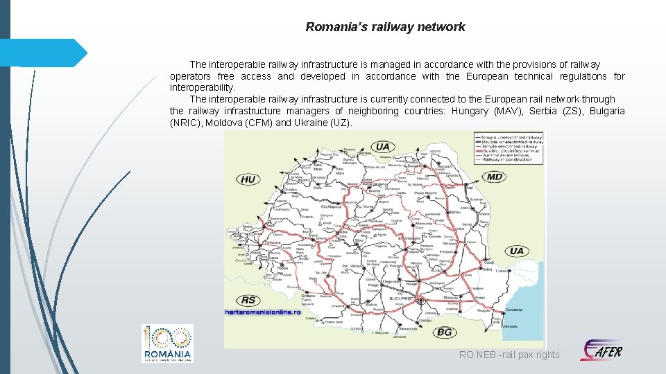 Romania's railway network The interoperable railway infrastructure is managed in accordance with the provisions