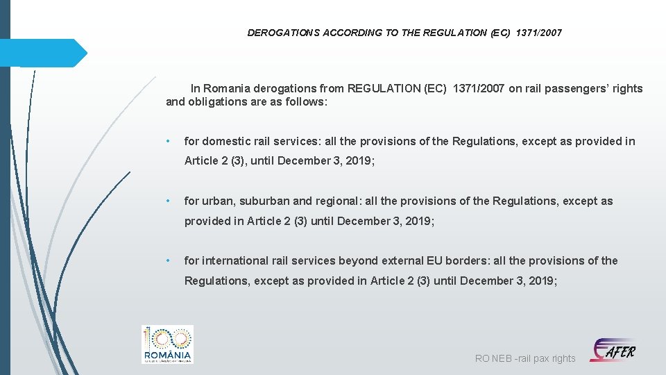 DEROGATIONS ACCORDING TO THE REGULATION (EC) 1371/2007 In Romania derogations from REGULATION (EC) 1371/2007