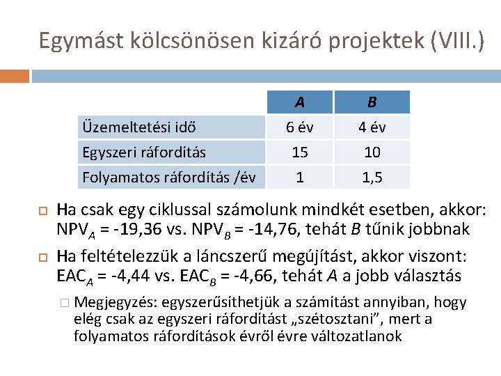 Egymást kölcsönösen kizáró projektek (VIII. ) Üzemeltetési idő Egyszeri ráfordítás Folyamatos ráfordítás /év A