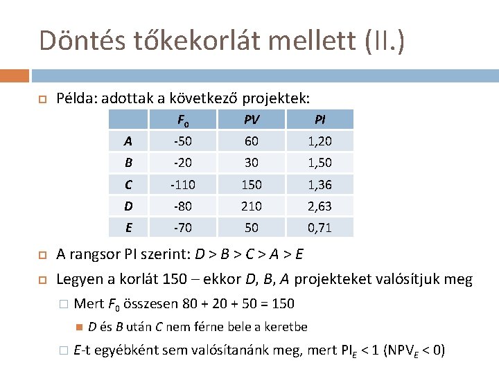 Döntés tőkekorlát mellett (II. ) Példa: adottak a következő projektek: F 0 PV PI