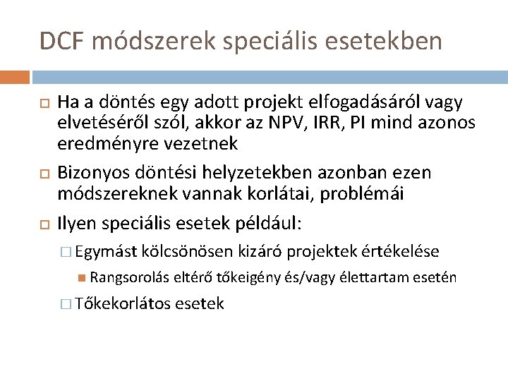 DCF módszerek speciális esetekben Ha a döntés egy adott projekt elfogadásáról vagy elvetéséről szól,