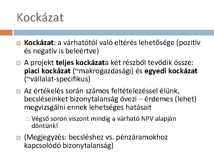 Kockázat Kockázat: a várhatótól való eltérés lehetősége (pozitív és negatív is beleértve) A projekt