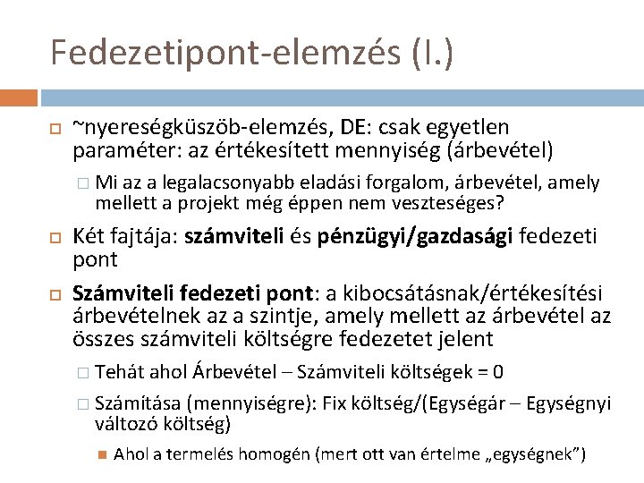 Fedezetipont-elemzés (I. ) ~nyereségküszöb-elemzés, DE: csak egyetlen paraméter: az értékesített mennyiség (árbevétel) � Mi