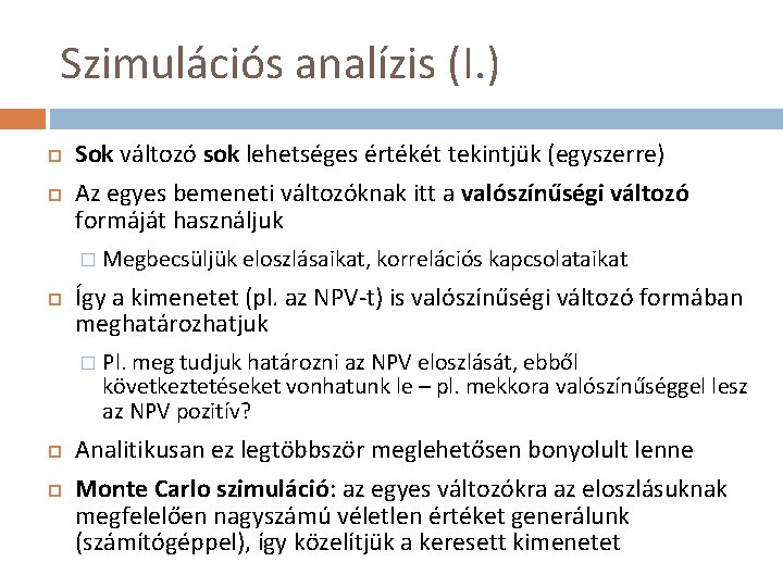 Szimulációs analízis (I. ) Sok változó sok lehetséges értékét tekintjük (egyszerre) Az egyes bemeneti