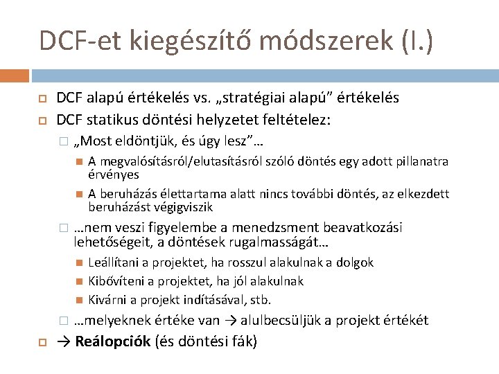 DCF-et kiegészítő módszerek (I. ) DCF alapú értékelés vs. „stratégiai alapú” értékelés DCF statikus