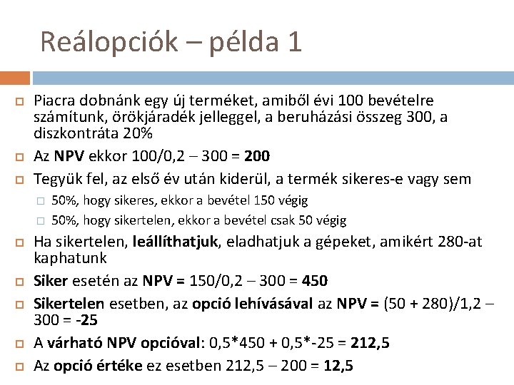 Reálopciók – példa 1 Piacra dobnánk egy új terméket, amiből évi 100 bevételre számítunk,