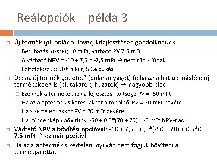 Reálopciók – példa 3 Új termék (pl. polár pulóver) kifejlesztésén gondolkodunk � � �