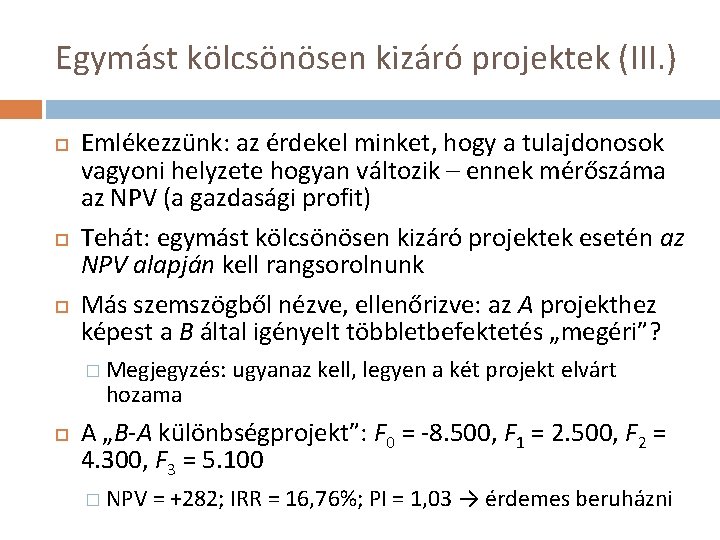 Egymást kölcsönösen kizáró projektek (III. ) Emlékezzünk: az érdekel minket, hogy a tulajdonosok vagyoni