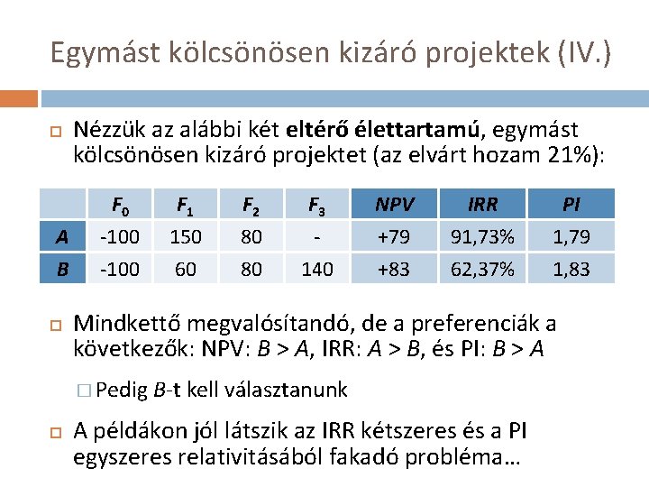 Egymást kölcsönösen kizáró projektek (IV. ) A B Nézzük az alábbi két eltérő élettartamú,